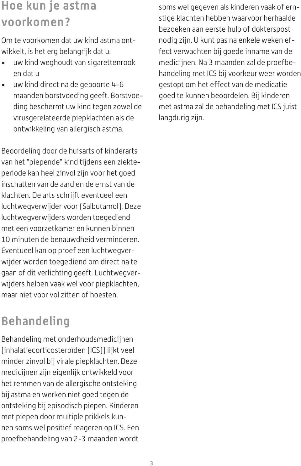 Borstvoeding beschermt uw kind tegen zowel de virusgerelateerde piepklachten als de ontwikkeling van allergisch astma.