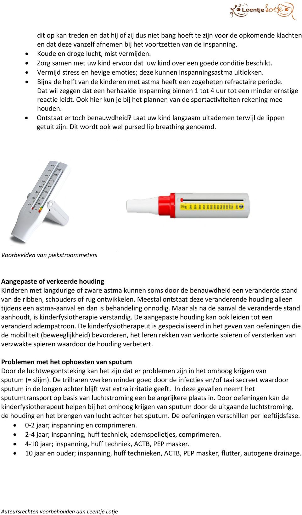 Bijna de helft van de kinderen met astma heeft een zogeheten refractaire periode. Dat wil zeggen dat een herhaalde inspanning binnen 1 tot 4 uur tot een minder ernstige reactie leidt.