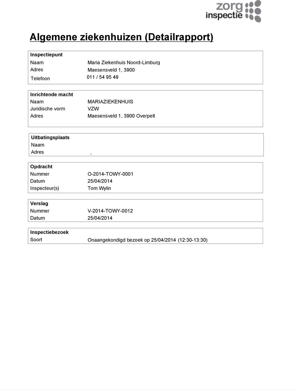 Overpelt Uitbatingsplaats Naam Adres, Opdracht Nummer O-2014-TOWY-0001 Datum 25/04/2014 Inspecteur(s) Tom Wylin