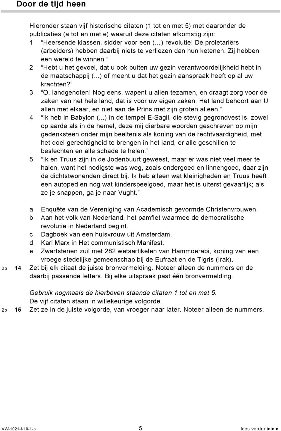 2 Hebt u het gevoel, dat u ook buiten uw gezin verantwoordelijkheid hebt in de maatschappij (...) of meent u dat het gezin aanspraak heeft op al uw krachten? 3 O, landgenoten!