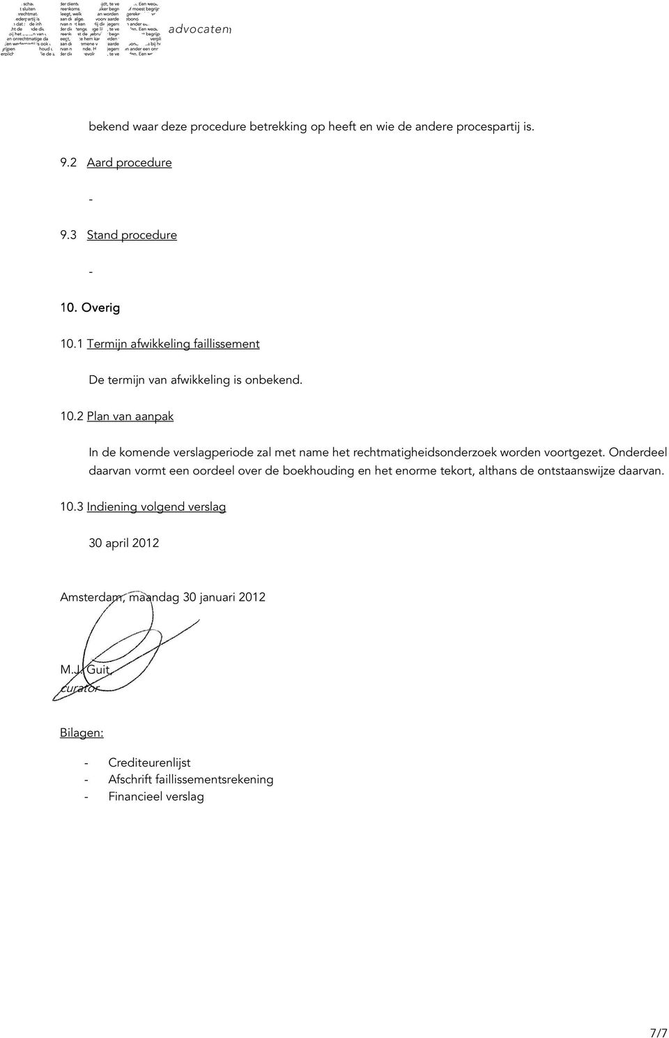 2 Plan van aanpak In de komende verslagperiode zal met name het rechtmatigheidsonderzoek worden voortgezet.