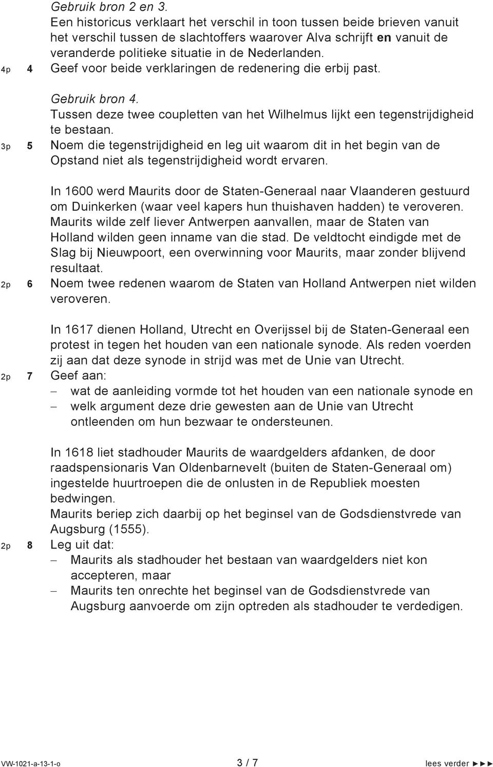 4p 4 Geef voor beide verklaringen de redenering die erbij past. Gebruik bron 4. Tussen deze twee coupletten van het Wilhelmus lijkt een tegenstrijdigheid te bestaan.