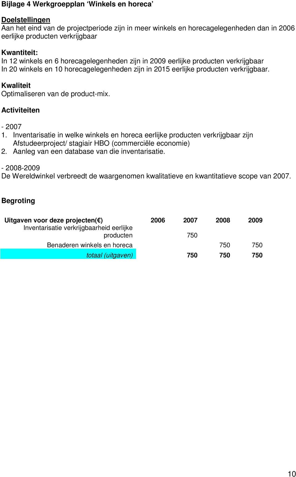 Kwaliteit Optimaliseren van de product-mix. Activiteiten - 2007 1.