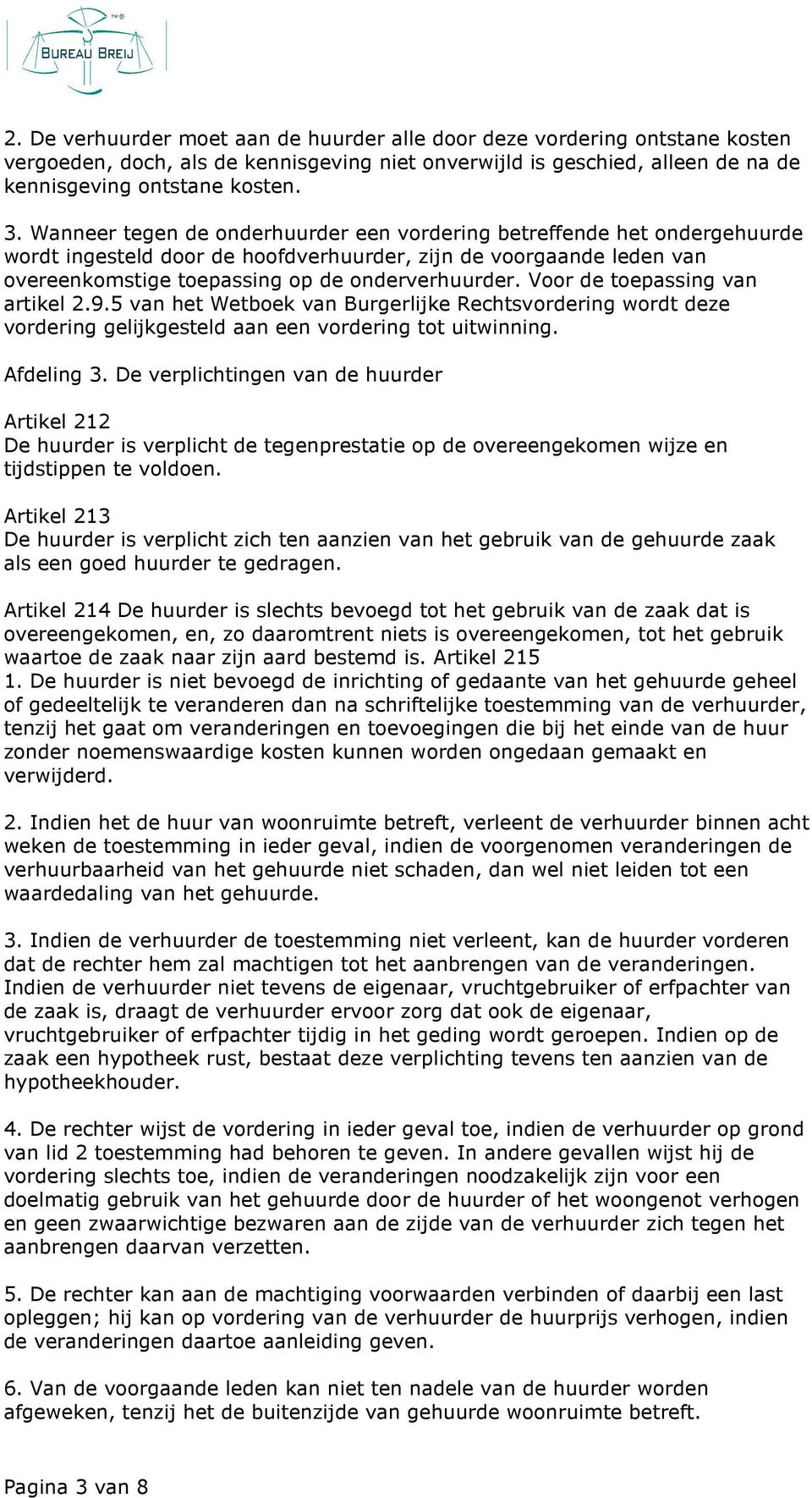 Voor de toepassing van artikel 2.9.5 van het Wetboek van Burgerlijke Rechtsvordering wordt deze vordering gelijkgesteld aan een vordering tot uitwinning. Afdeling 3.