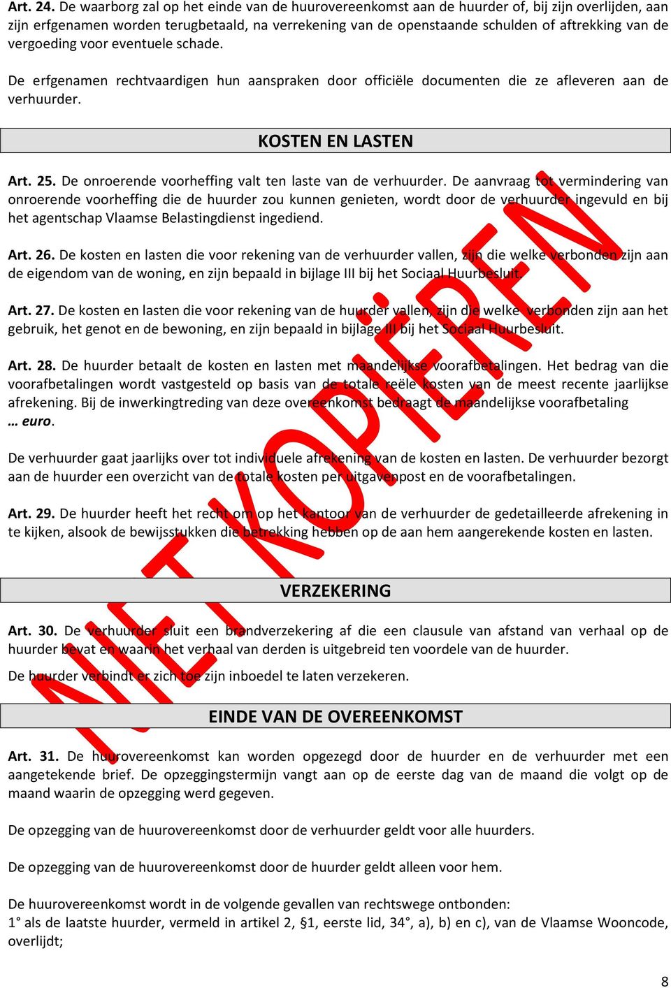 vergoeding voor eventuele schade. De erfgenamen rechtvaardigen hun aanspraken door officiële documenten die ze afleveren aan de verhuurder. KOSTEN EN LASTEN Art. 25.