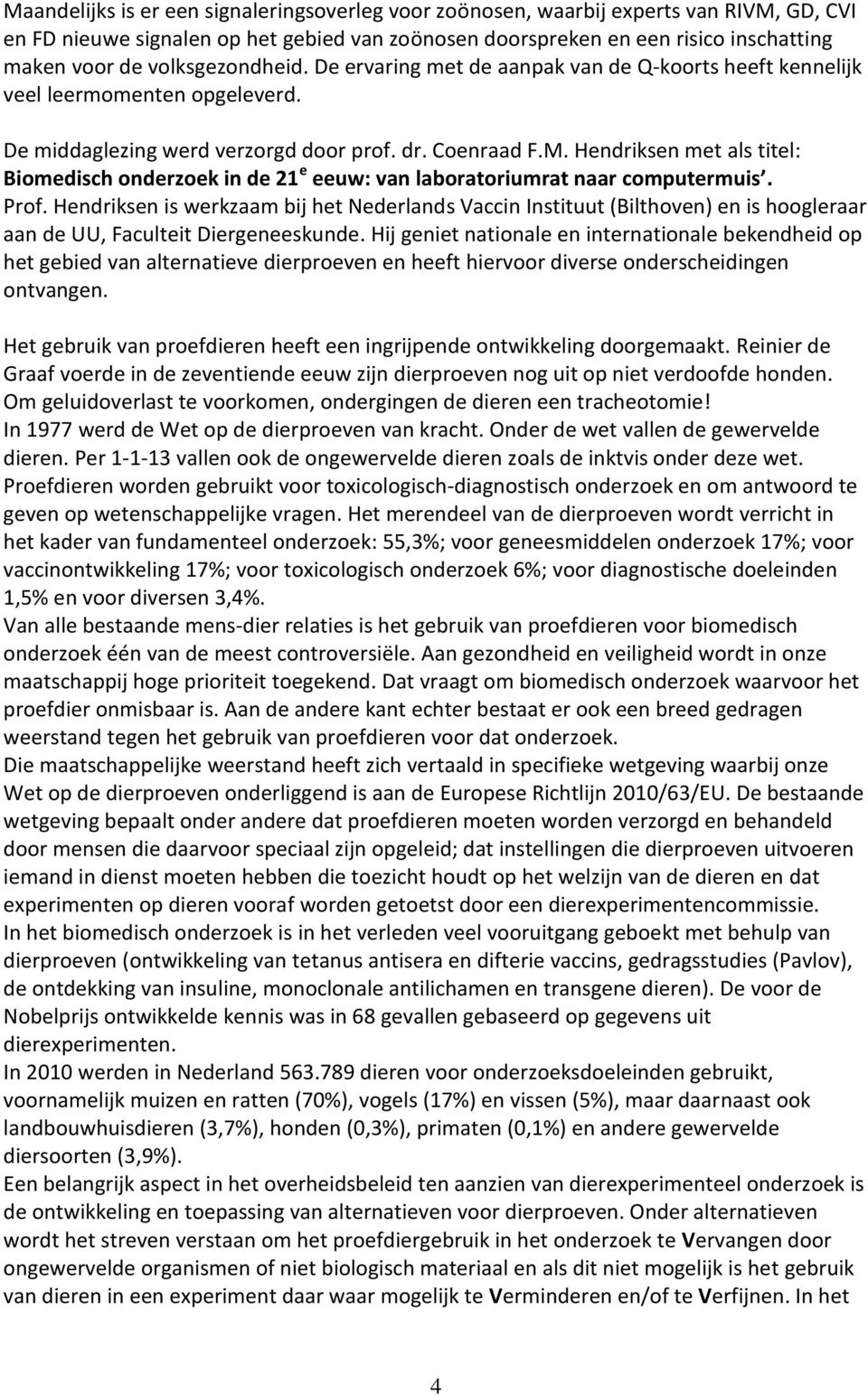 Hendriksen met als titel: Biomedisch onderzoek in de 21 e eeuw: van laboratoriumrat naar computermuis. Prof.