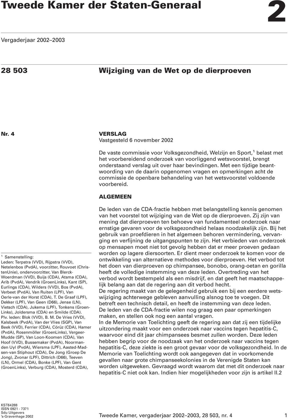 over haar bevindingen. Met een tijdige beantwoording van de daarin opgenomen vragen en opmerkingen acht de commissie de openbare behandeling van het wetsvoorstel voldoende voorbereid.