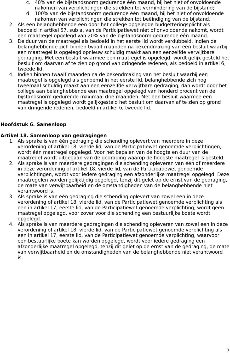 Als een belanghebbende een door het college opgelegde budgetteringsplicht als bedoeld in artikel 57, sub a, van de Participatiewet niet of onvoldoende nakomt, wordt een maatregel opgelegd van 20% van