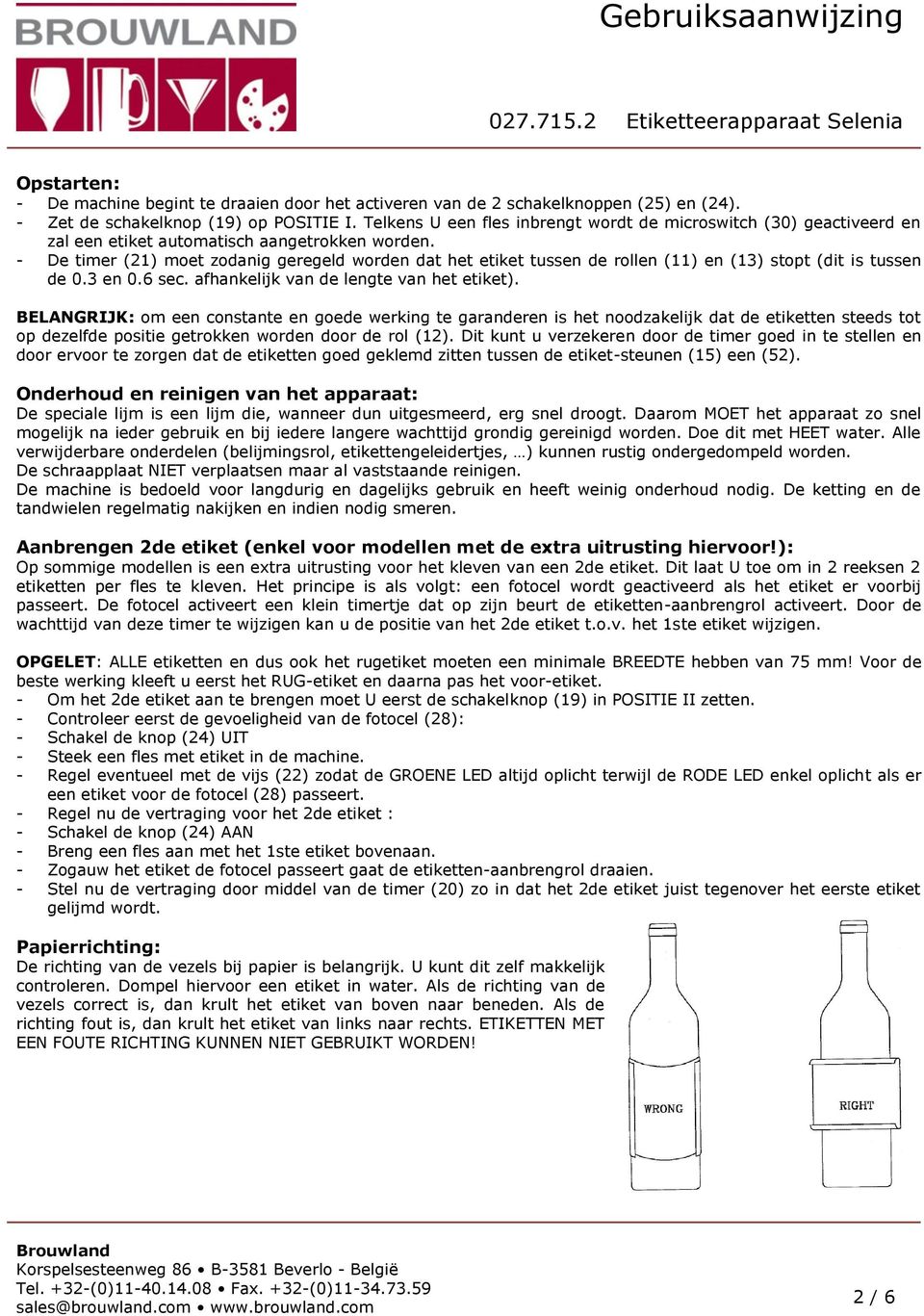 - De timer (21) moet zodanig geregeld worden dat het etiket tussen de rollen (11) en (13) stopt (dit is tussen de 0.3 en 0.6 sec. afhankelijk van de lengte van het etiket).