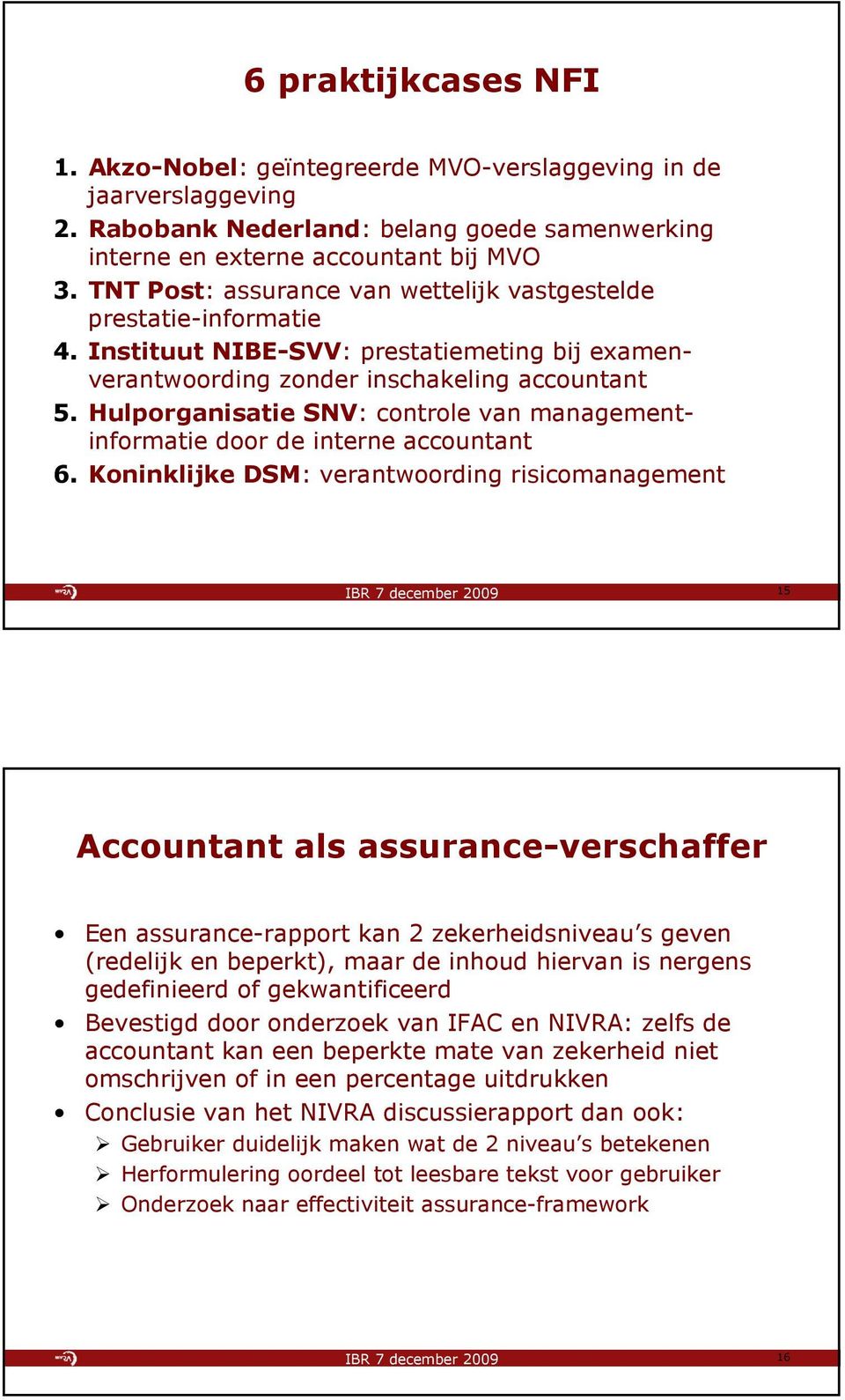 Hulporganisatie SNV: controle van managementinformatie door de interne accountant 6.
