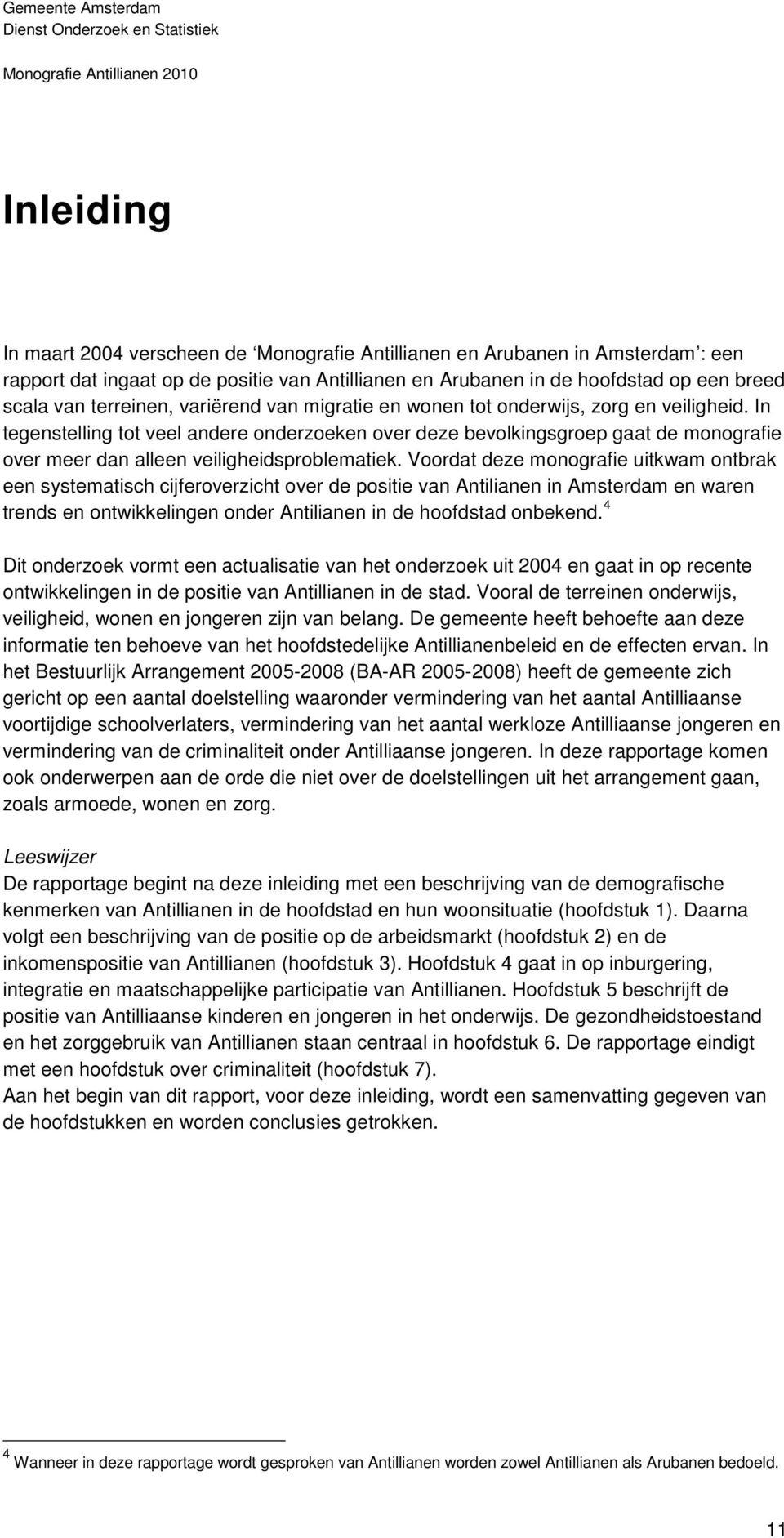 In tegenstelling tot veel andere onderzoeken over deze bevolkingsgroep gaat de monografie over meer dan alleen veiligheidsproblematiek.