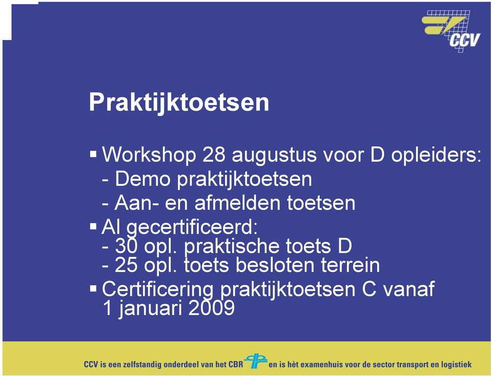 gecertificeerd: - 30 opl. praktische toets D - 25 opl.