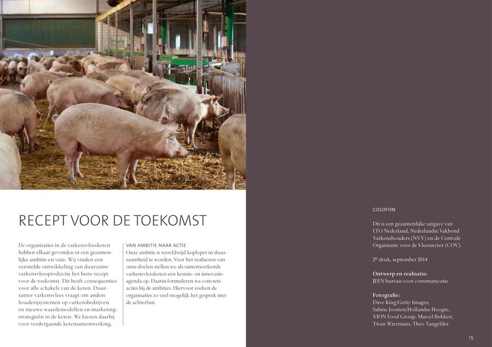 Duurzamer varkensvlees vraagt om andere houderijsystemen op varkensbedrijven en nieuwe waardemodellen en marketingstrategieën in de keten. We kiezen daarbij voor verdergaande ketensamenwerking.