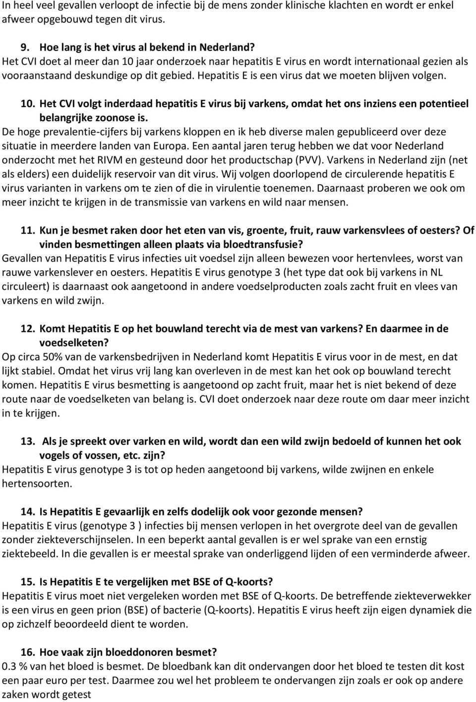 De hoge prevalentie-cijfers bij varkens kloppen en ik heb diverse malen gepubliceerd over deze situatie in meerdere landen van Europa.