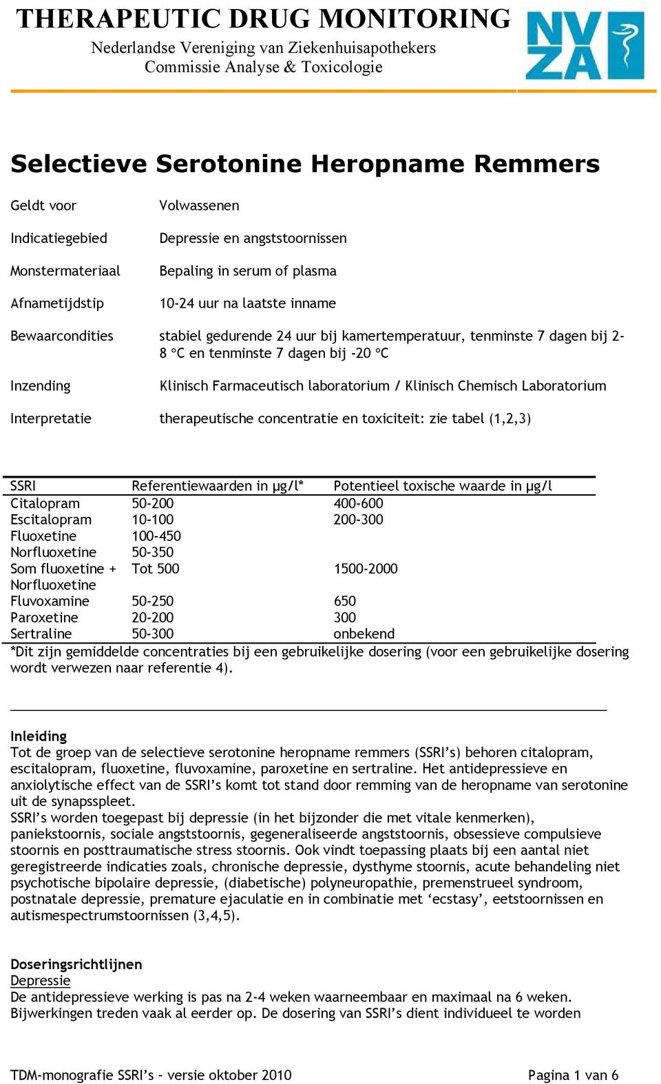 Inzending Klinisch Farmaceutisch labratrium / Klinisch Chemisch Labratrium Interpretatie therapeutische cncentratie en txiciteit: zie tabel (1,2,3) SSRI Referentiewaarden in µg/l* Ptentieel txische