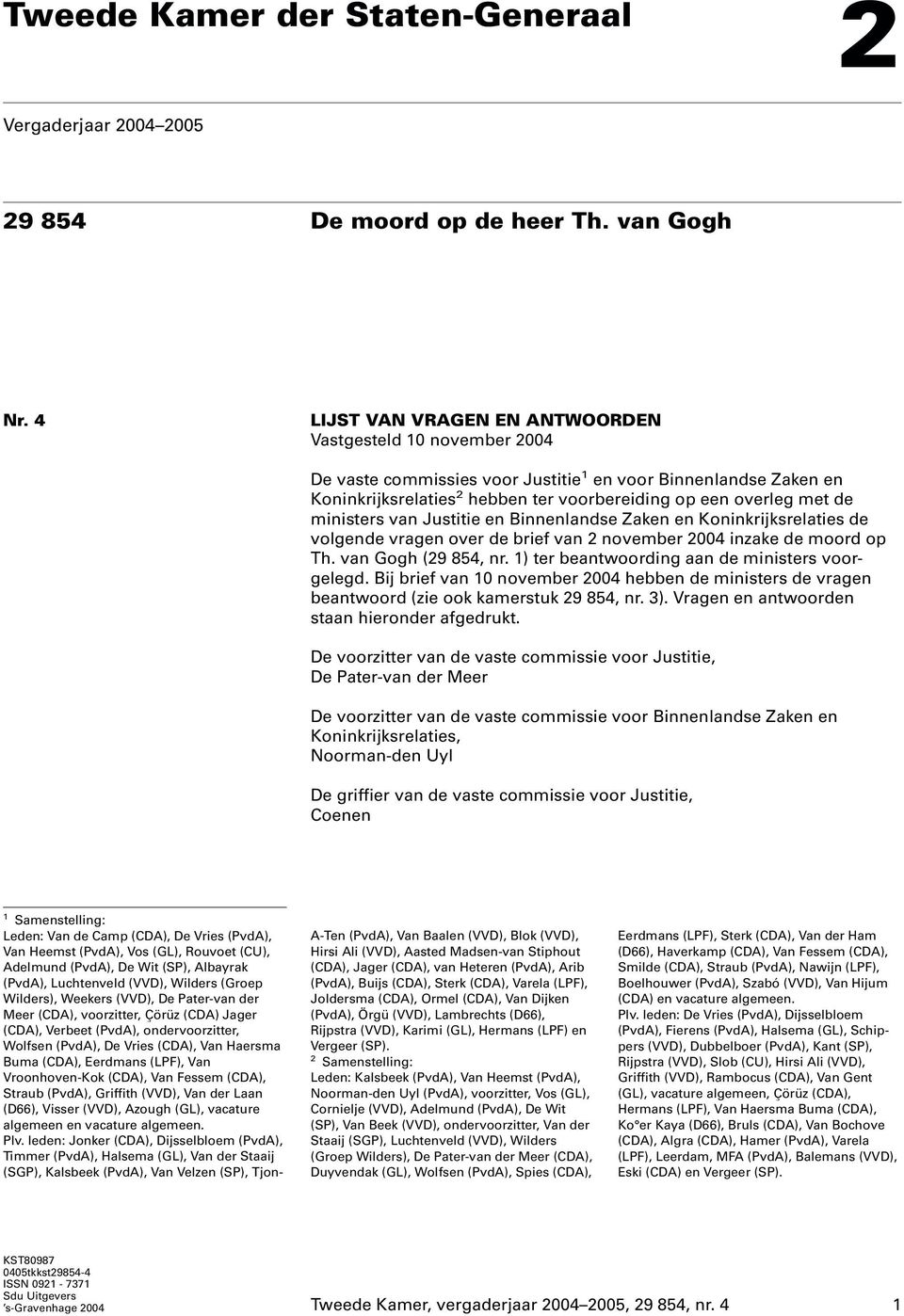 ministers van Justitie en Binnenlandse Zaken en Koninkrijksrelaties de volgende vragen over de brief van 2 november 2004 inzake de moord op Th. van Gogh (29 854, nr.