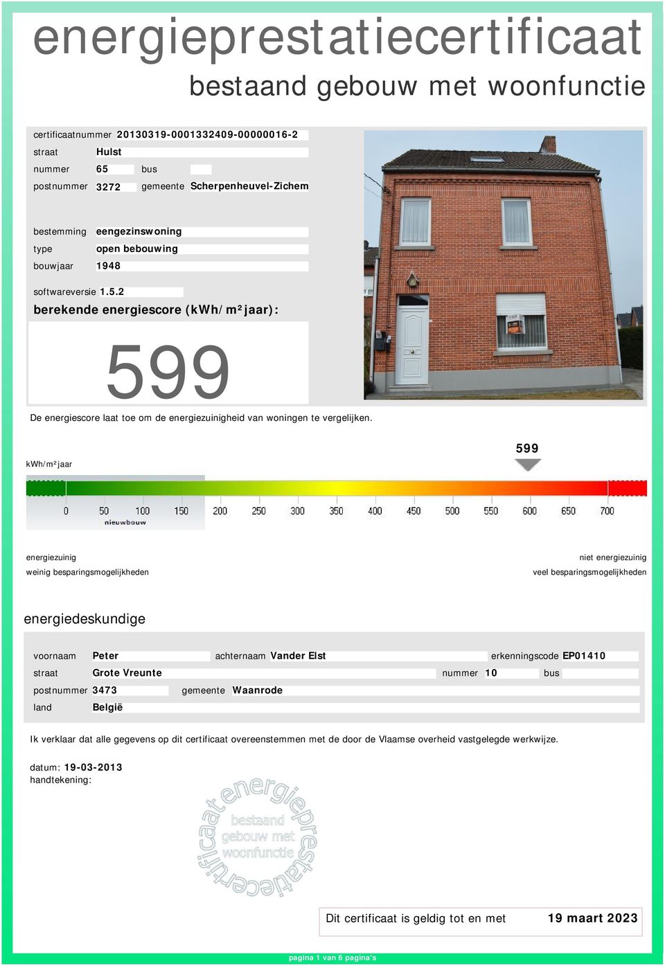 Grote Vreunte nummer 10 postnummer 3473 gemeente Waanrode land België Ik verklaar dat alle gegevens op dit certificaat overeenstemmen met de door de Vlaamse overheid vastgelegde