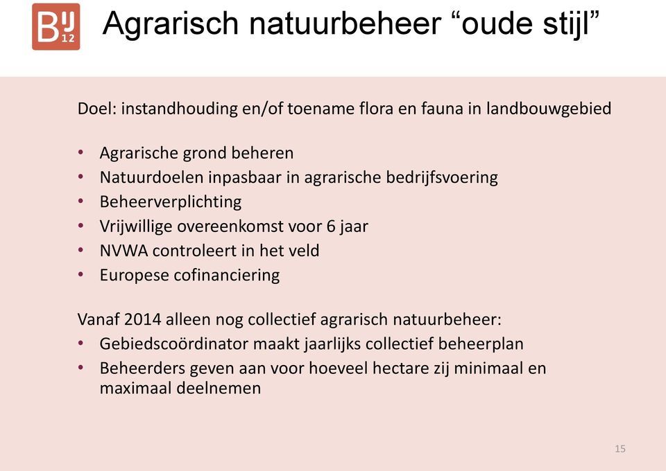 NVWA controleert in het veld Europese cofinanciering Vanaf 2014 alleen nog collectief agrarisch natuurbeheer: