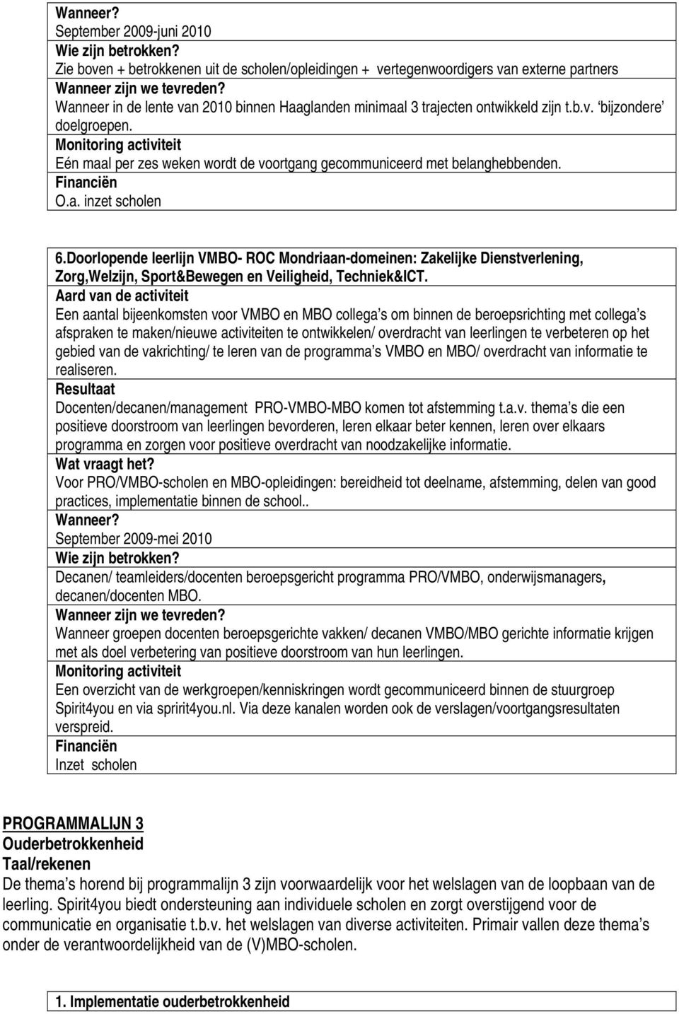 Doorlopende leerlijn VMBO- ROC Mondriaan-domeinen: Zakelijke Dienstverlening, Zorg,Welzijn, Sport&Bewegen en Veiligheid, Techniek&ICT.