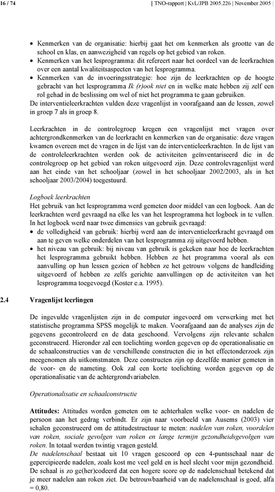 Kenmerken van de invoeringsstrategie: hoe zijn de leerkrachten op de hoogte gebracht van het lesprogramma Ik (r)ook niet en in welke mate hebben zij zelf een rol gehad in de beslissing om wel of niet