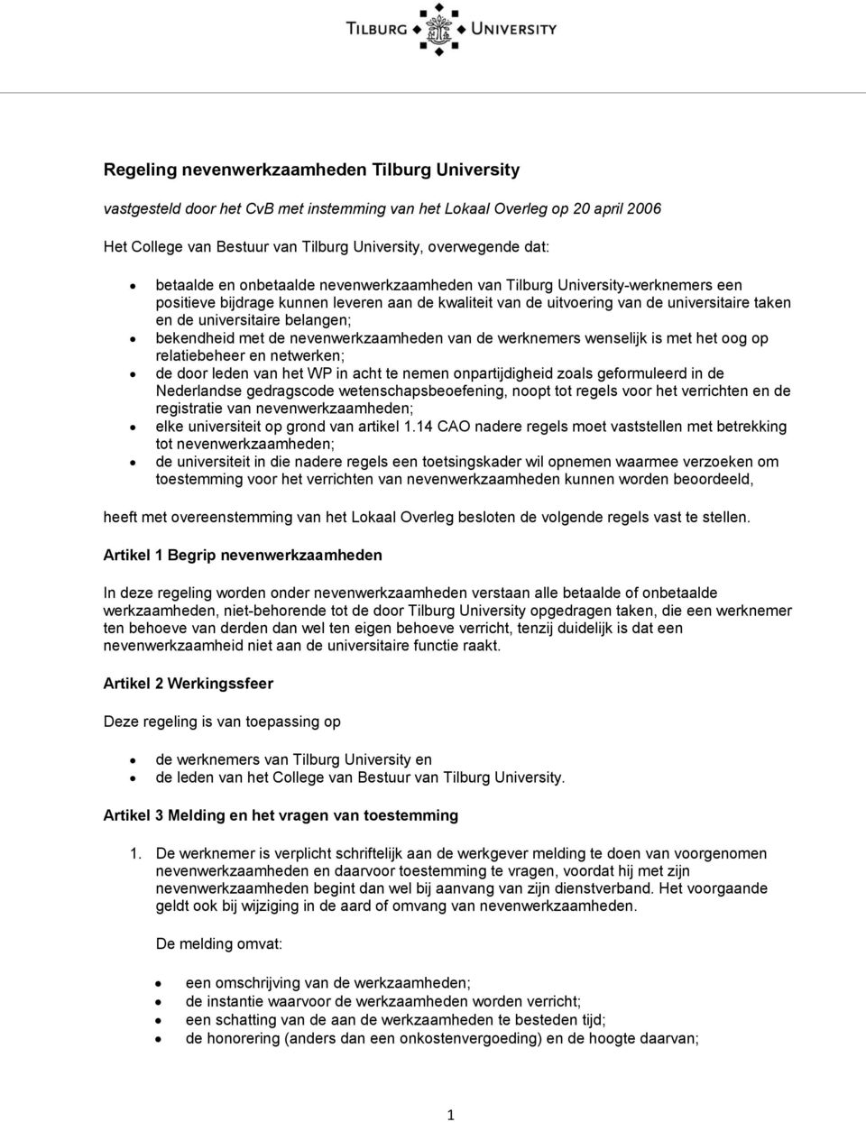 belangen; bekendheid met de nevenwerkzaamheden van de werknemers wenselijk is met het oog op relatiebeheer en netwerken; de door leden van het WP in acht te nemen onpartijdigheid zoals geformuleerd