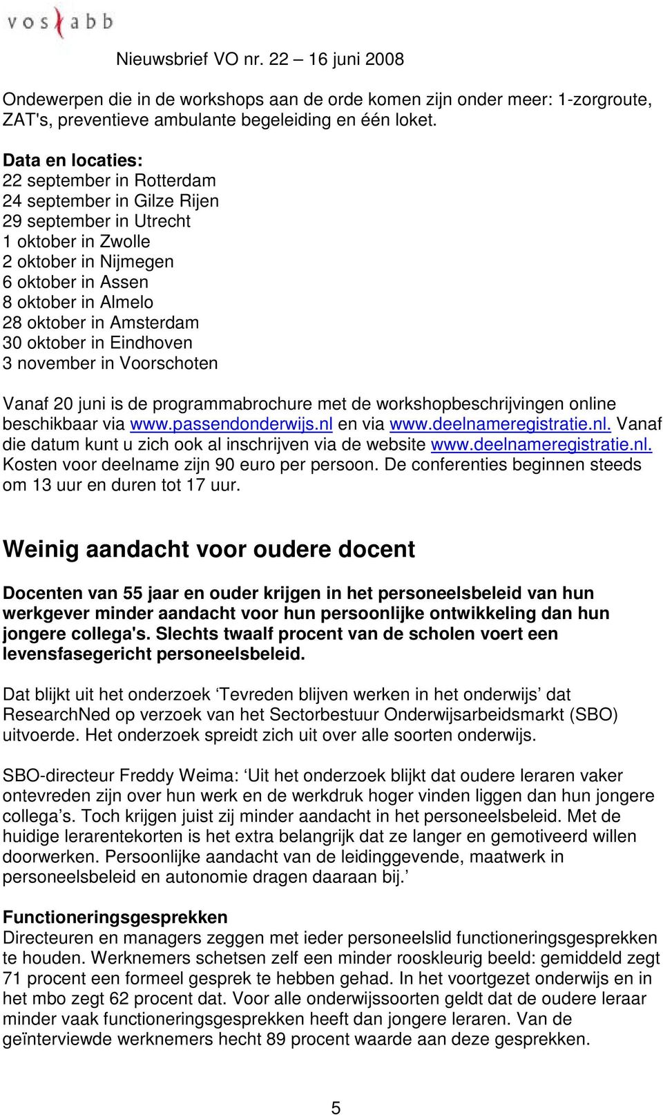 Amsterdam 30 oktober in Eindhoven 3 november in Voorschoten Vanaf 20 juni is de programmabrochure met de workshopbeschrijvingen online beschikbaar via www.passendonderwijs.nl en via www.