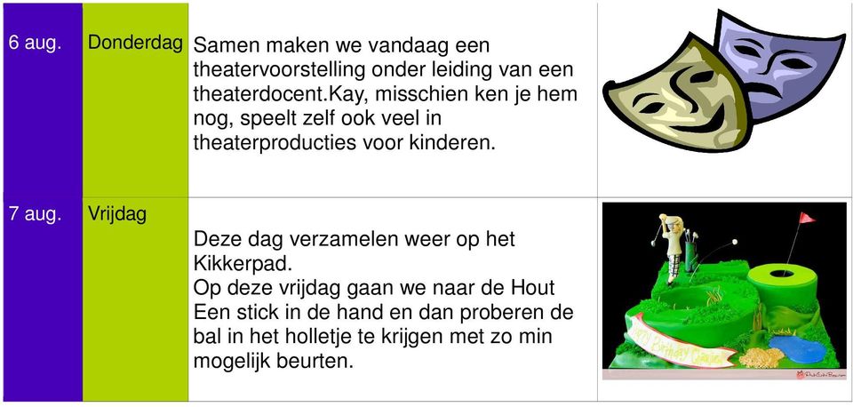 kay, misschien ken je hem nog, speelt zelf ook veel in theaterproducties voor kinderen. 7 aug.