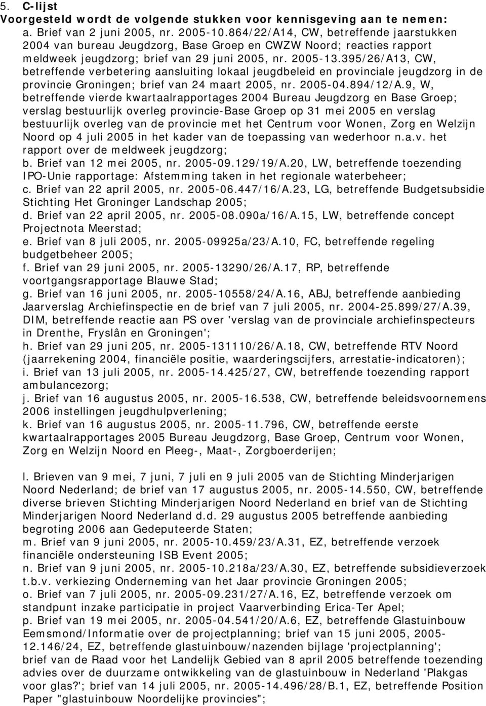 395/26/A13, CW, betreffende verbetering aansluiting lokaal jeugdbeleid en provinciale jeugdzorg in de provincie Groningen; brief van 24 maart 2005, nr. 2005-04.894/12/A.
