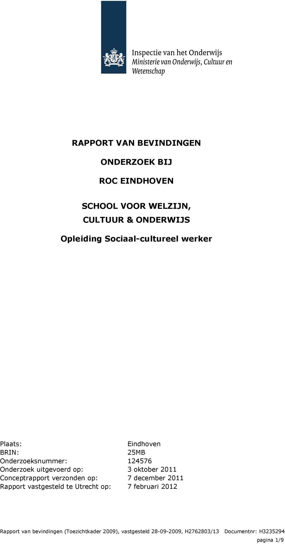 verzonden op: Rapport vastgesteld te Utrecht op: Eindhoven 25MB 124576 3 oktober 2011 7 december 2011