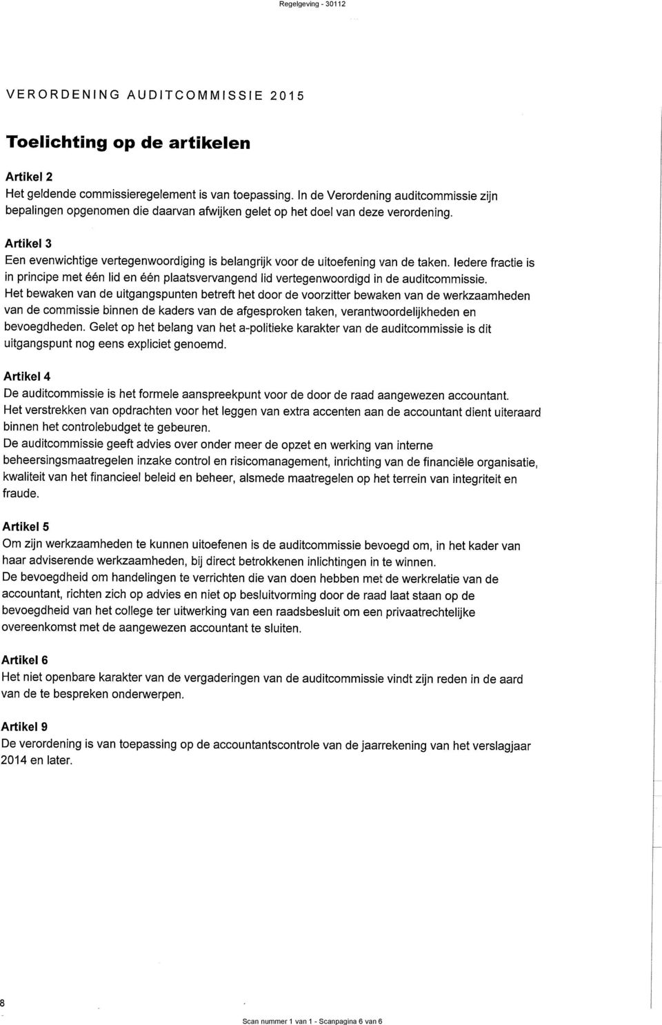 Artike 3 Een evenwichtige vertegenwoordiging is beangrijk voor de uitoefening van de taken. iedere fractie is in principe met één id en één paatsvervangend id vertegenwoordigd in de auditcommíssie.