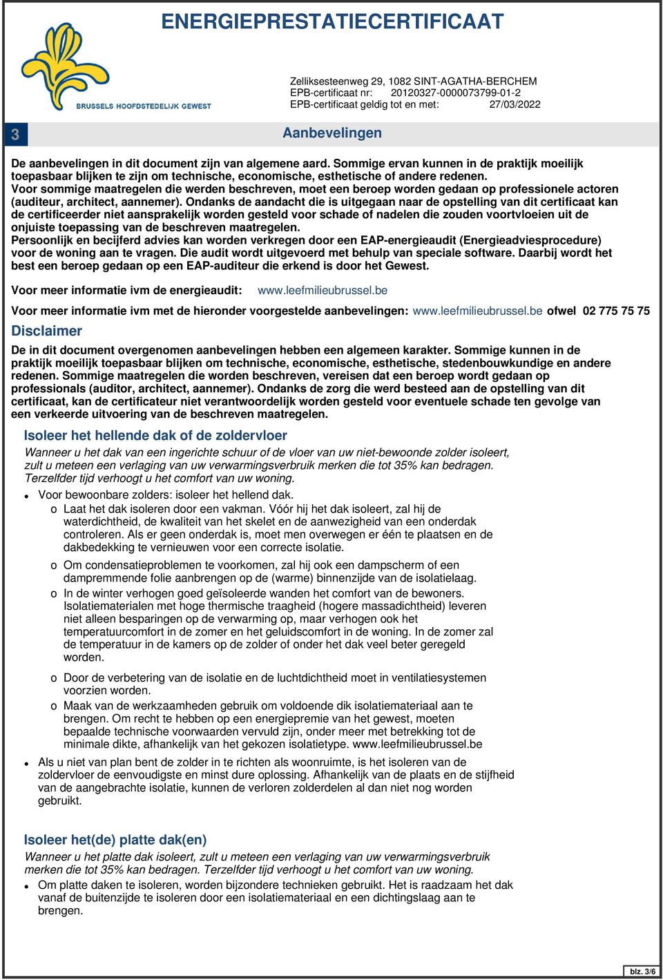 Ondanks de aandacht die is uitgegaan naar de opstelling van dit certificaat kan de certificeerder niet aansprakelijk worden gesteld voor schade of nadelen die zouden voortvloeien uit de onjuiste