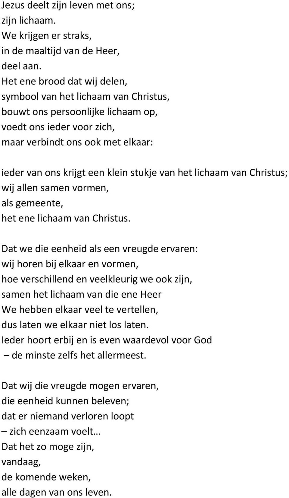 stukje van het lichaam van Christus; wij allen samen vormen, als gemeente, het ene lichaam van Christus.