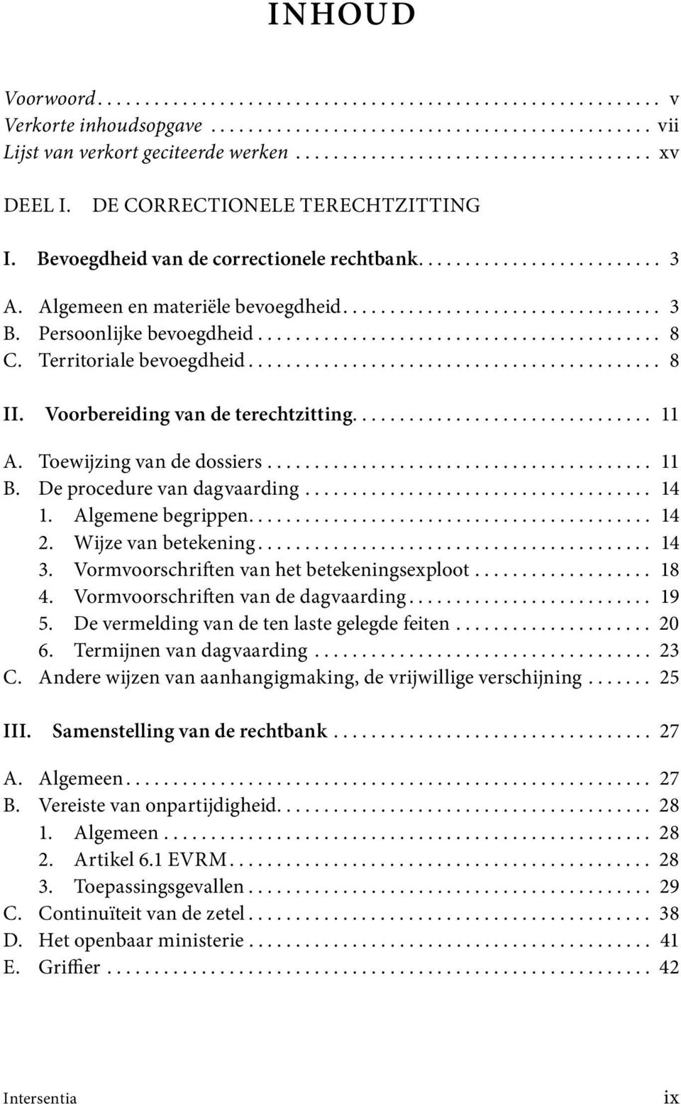 Persoonlijke bevoegdheid........................................... 8 C. Territoriale bevoegdheid............................................ 8 II. Voorbereiding van de terechtzitting................................ 11 A.