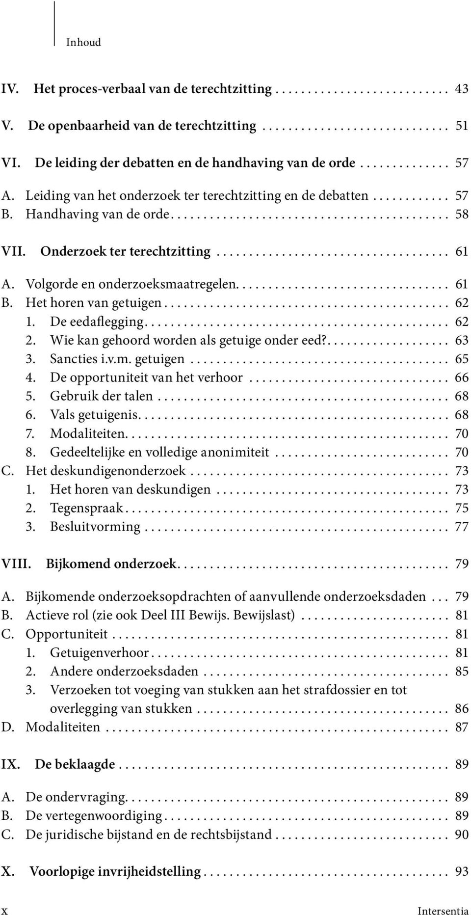 Onderzoek ter terechtzitting.................................... 61 A. Volgorde en onderzoeksmaatregelen................................. 61 B. Het horen van getuigen............................................ 62 1.