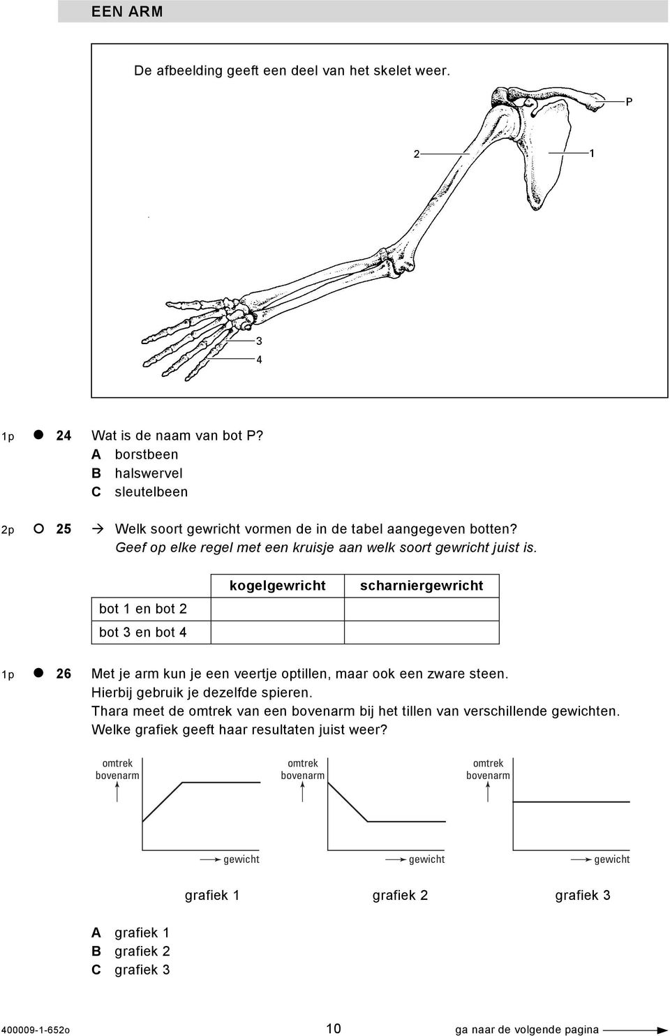 bot 1 en bot 2 bot 3 en bot 4 kogelgewricht scharniergewricht 1p 26 Met je arm kun je een veertje optillen, maar ook een zware steen. Hierbij gebruik je dezelfde spieren.