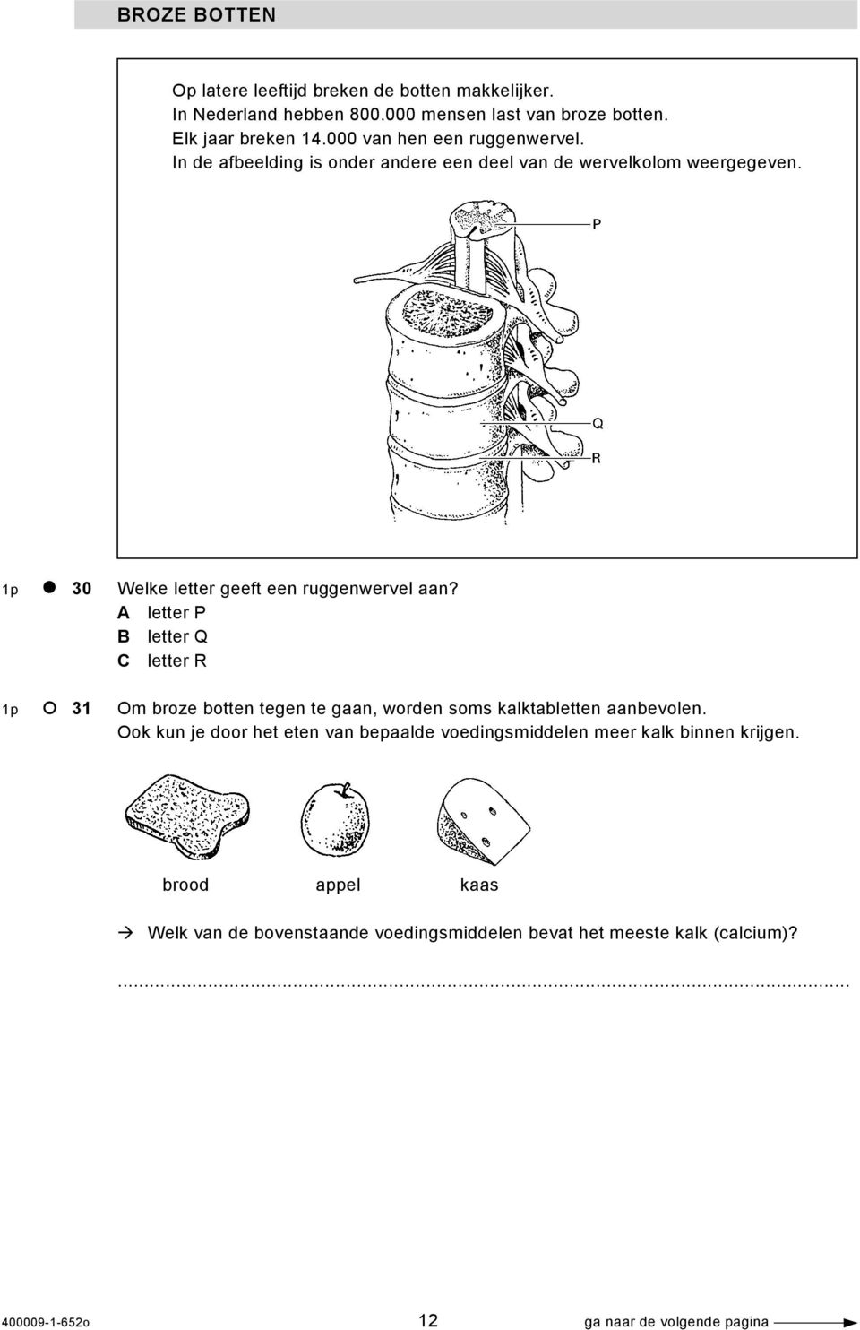 A letter P B letter Q C letter R 1p 31 Om broze botten tegen te gaan, worden soms kalktabletten aanbevolen.