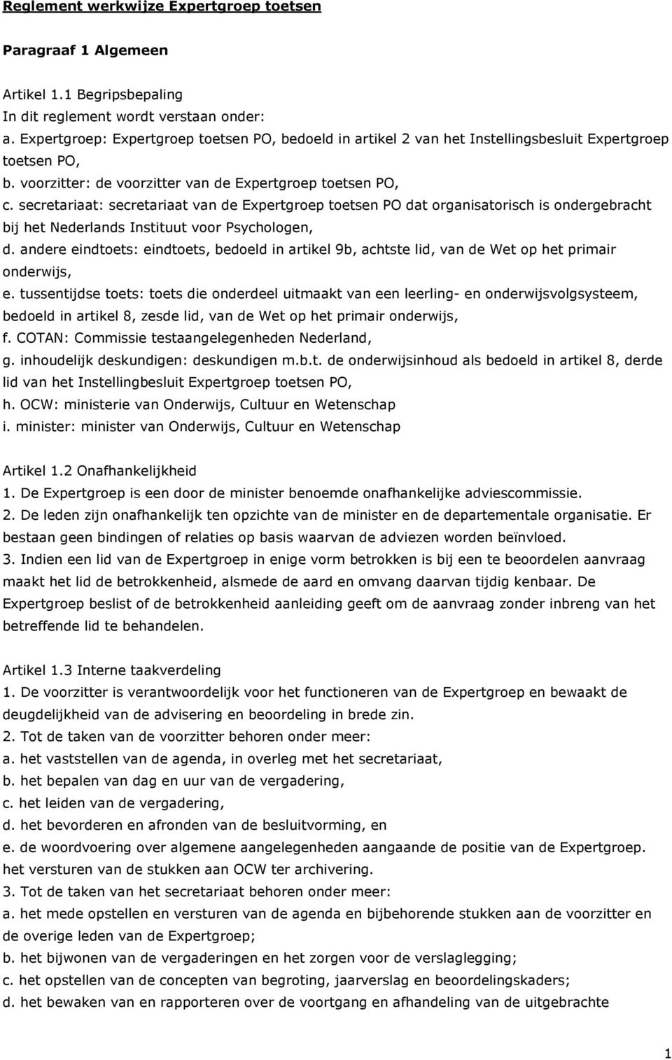 secretariaat: secretariaat van de Expertgroep toetsen PO dat organisatorisch is ondergebracht bij het Nederlands Instituut voor Psychologen, d.