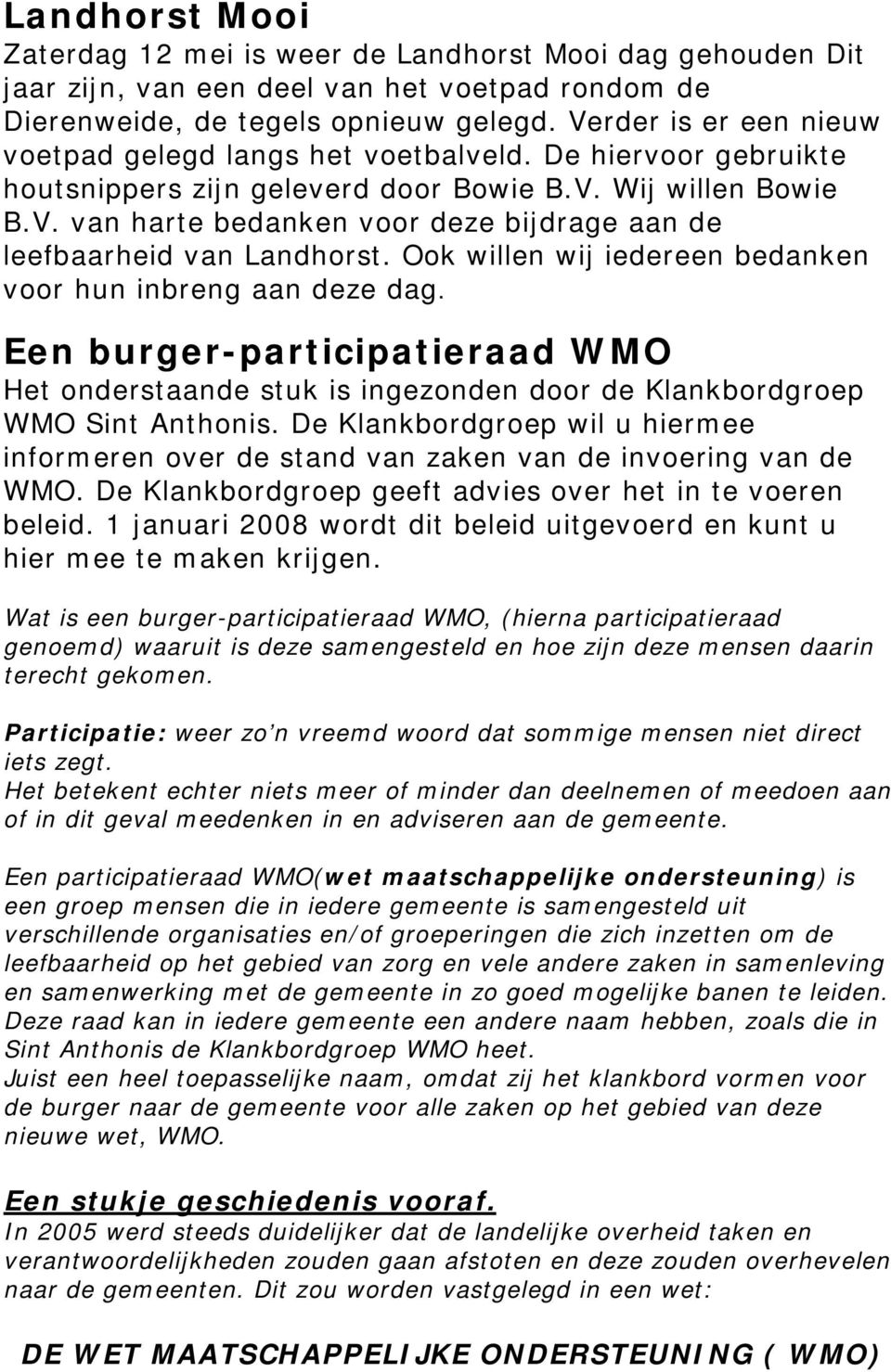 Ook willen wij iedereen bedanken voor hun inbreng aan deze dag. Een burger-participatieraad WMO Het onderstaande stuk is ingezonden door de Klankbordgroep WMO Sint Anthonis.