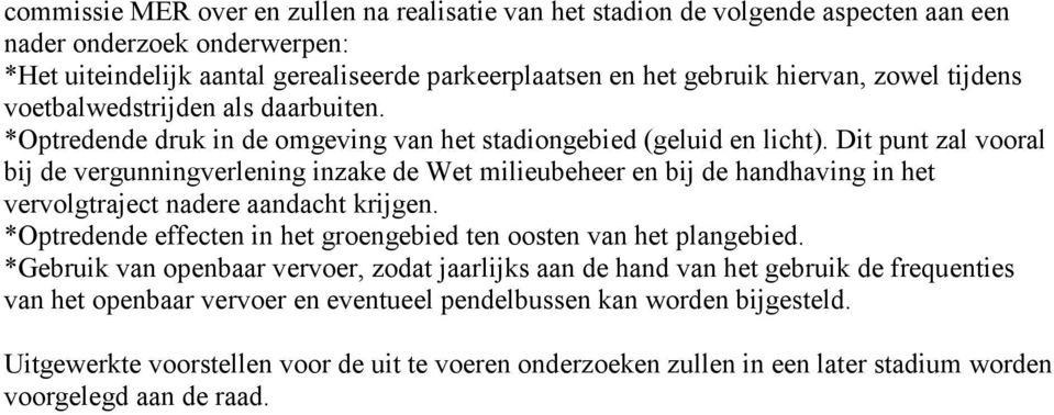 Dit punt zal vooral bij d vrgunningvrlning inzak d Wt miliubhr n bij d handhaving in ht vrvolgtrajct nadr aandacht krijgn.