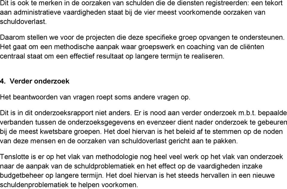 Het gaat om een methodische aanpak waar groepswerk en coaching van de cliënten centraal staat om een effectief resultaat op langere termijn te realiseren. 4.