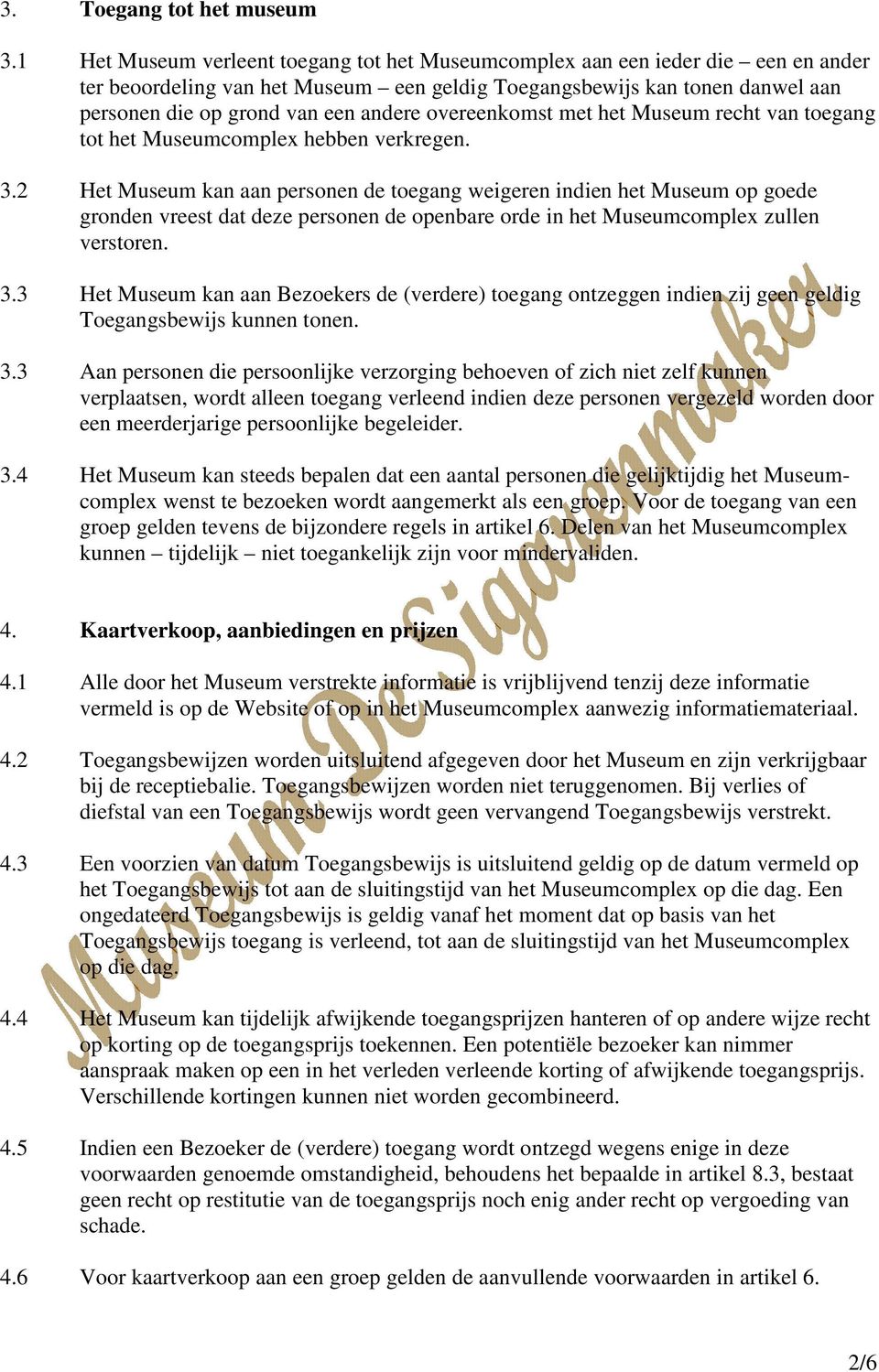 overeenkomst met het Museum recht van toegang tot het Museumcomplex hebben verkregen. 3.