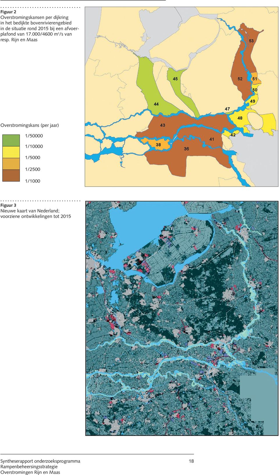 Rijn en Maas Overstromingskans (per jaar) 1/50000 1/10000 1/5000 1/2500 1/1000.