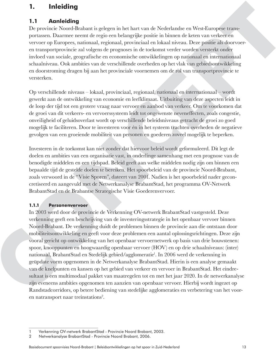 Deze positie als doorvoer- en transportprovincie zal volgens de prognoses in de toekomst verder worden versterkt onder invloed van sociale, geografische en economische ontwikkelingen op nationaal en