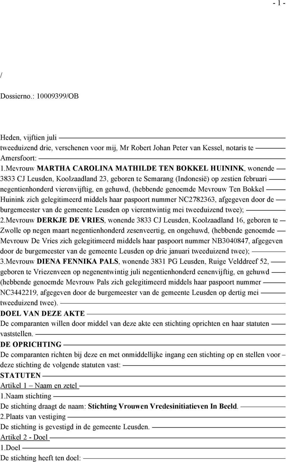 genoemde Mevrouw Ten Bokkel Huinink zich gelegitimeerd middels haar paspoort nummer NC2782363, afgegeven door de burgemeester van de gemeente Leusden op vierentwintig mei tweeduizend twee); 2.