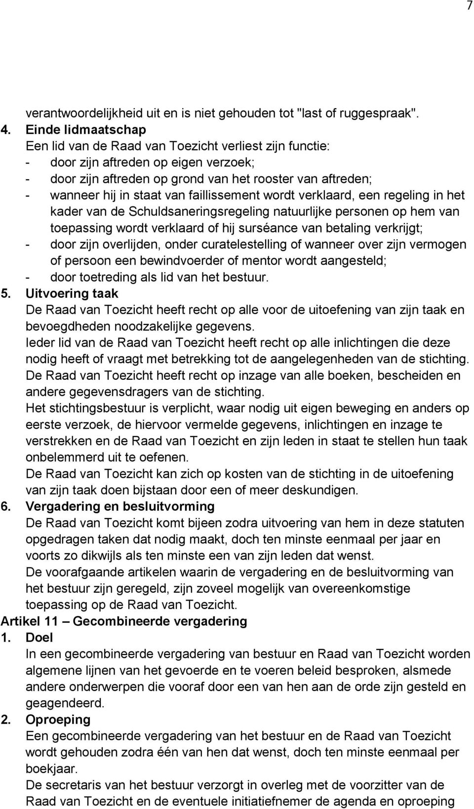 van faillissement wordt verklaard, een regeling in het kader van de Schuldsaneringsregeling natuurlijke personen op hem van toepassing wordt verklaard of hij surséance van betaling verkrijgt; - door