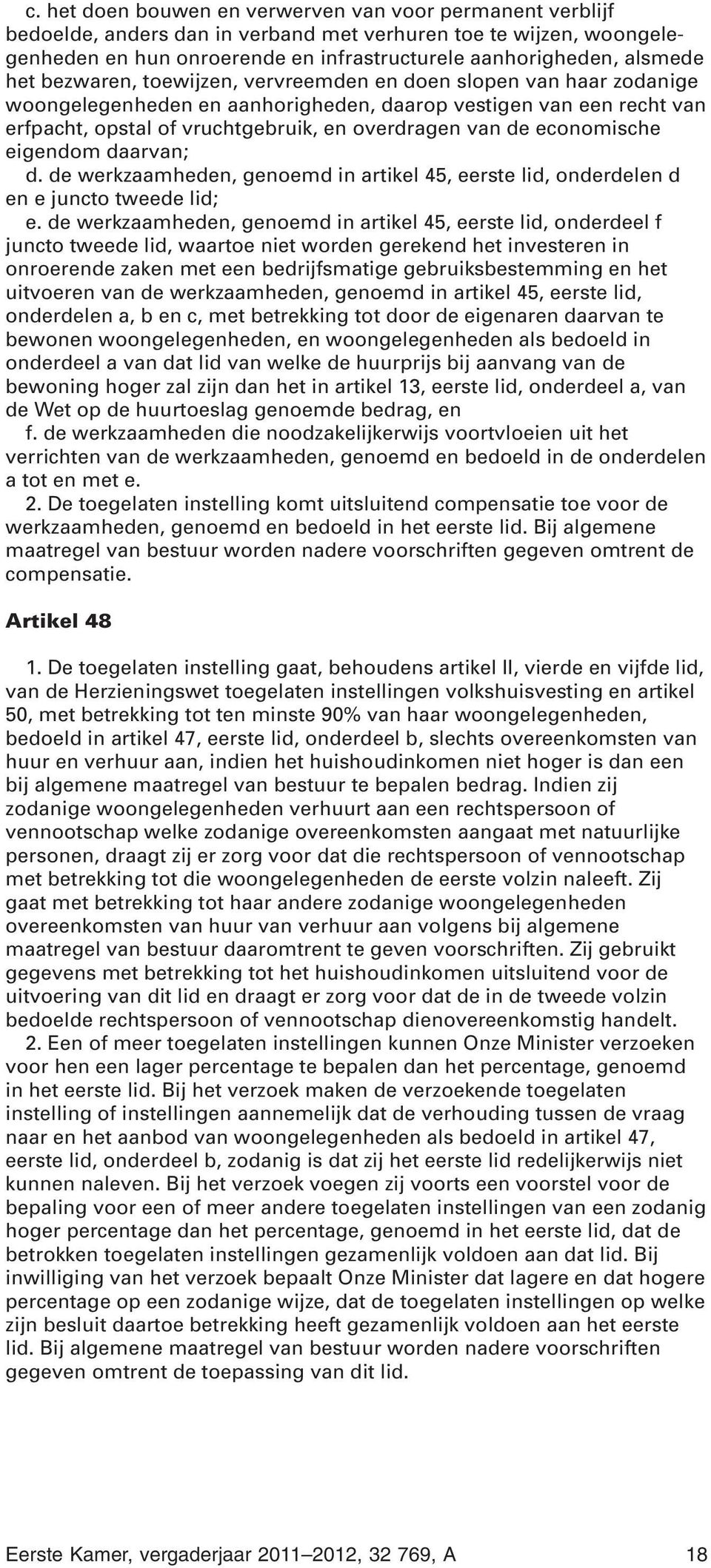 economische eigendom daarvan; d. de werkzaamheden, genoemd in artikel 45, eerste lid, onderdelen d en e juncto tweede lid; e.