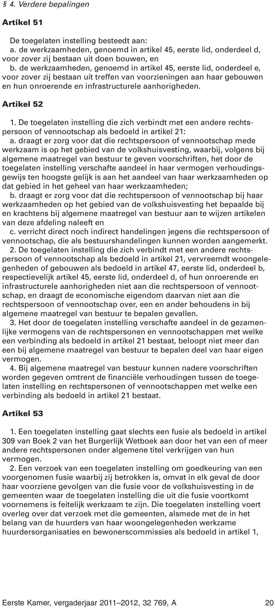 Artikel 52 1. De toegelaten instelling die zich verbindt met een andere rechtspersoon of vennootschap als bedoeld in artikel 21: a.