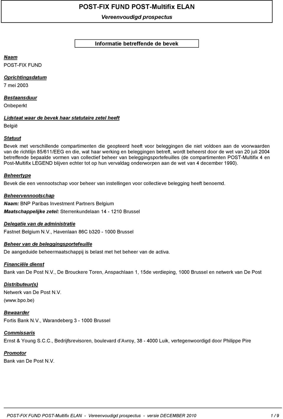 beleggingen betreft, wordt beheerst door de wet van 20 juli 2004 betreffende bepaalde vormen van collectief beheer van beleggingsportefeuilles (de compartimenten POST-Multifix 4 en Post-Multifix