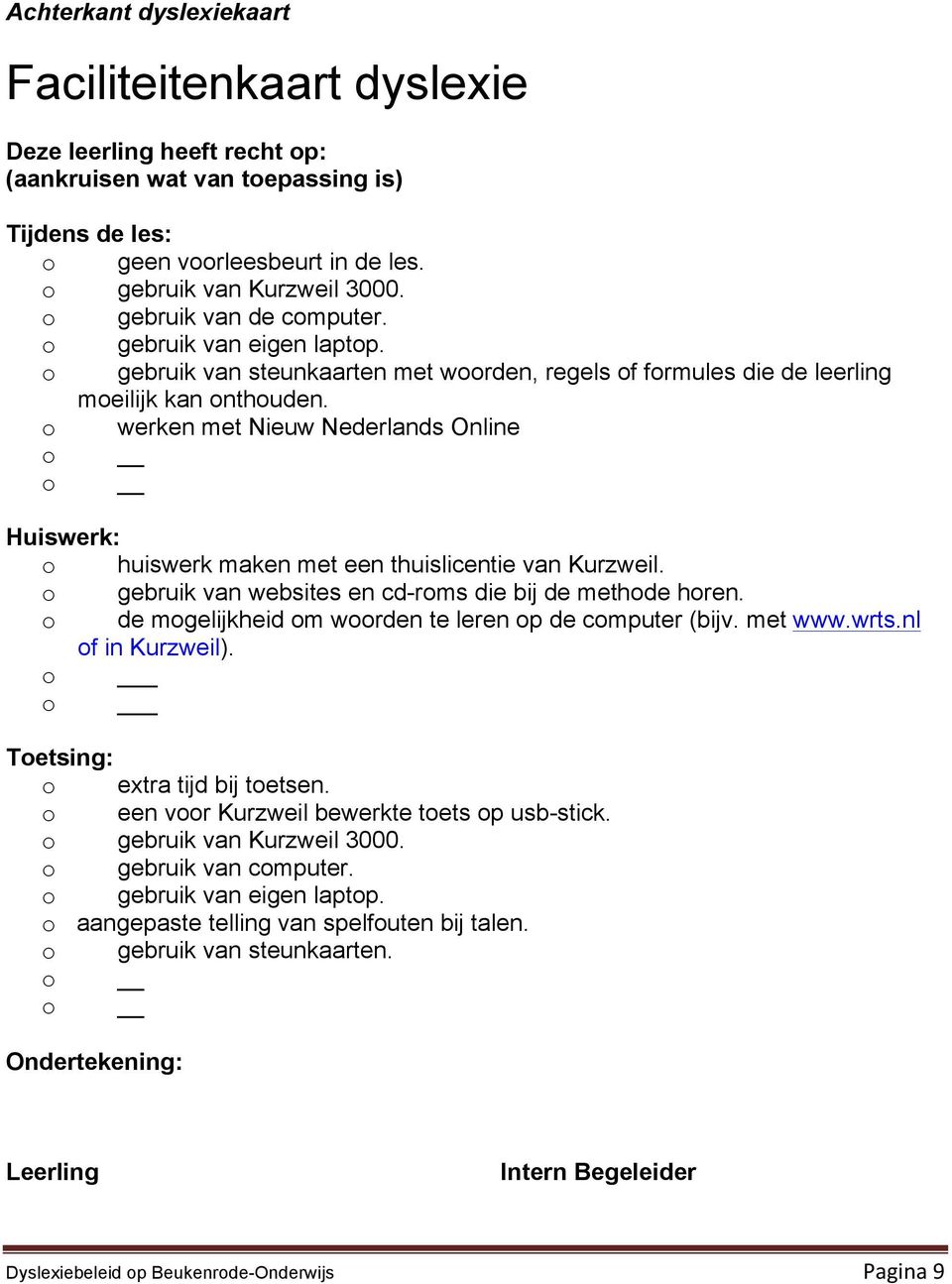 o werken met Nieuw Nederlands Online o o Huiswerk: o huiswerk maken met een thuislicentie van Kurzweil. o gebruik van websites en cd-roms die bij de methode horen.