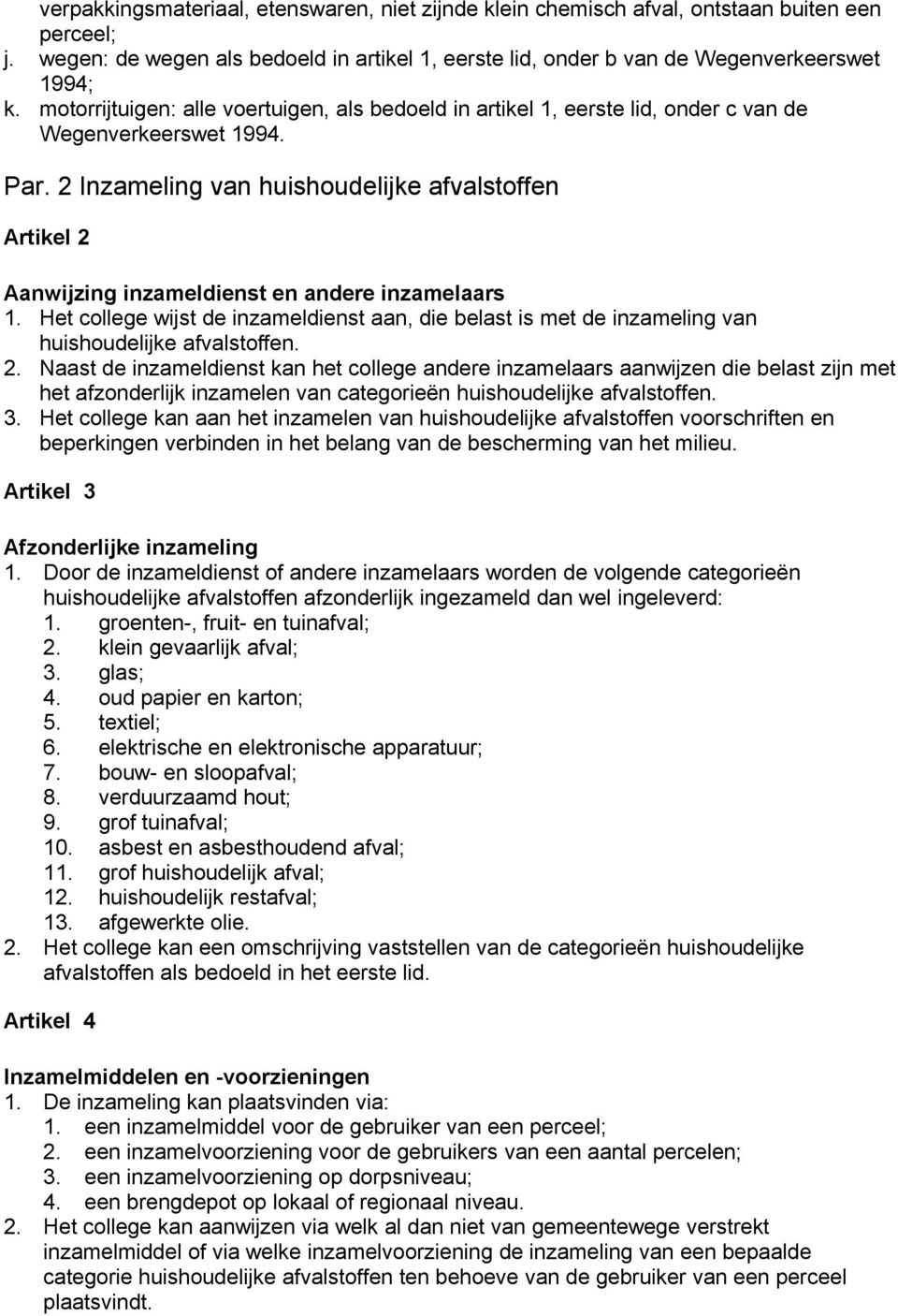 2 Inzameling van huishoudelijke afvalstoffen Artikel 2 Aanwijzing inzameldienst en andere inzamelaars 1.